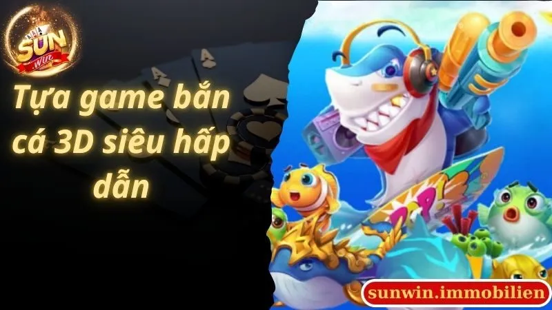 Game bắn cá 3D siêu hot tại cổng game Sunwin