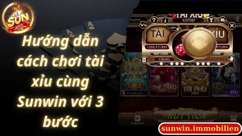 Hướng dẫn cách chơi tài xỉu cùng Sunwin với 3 bước