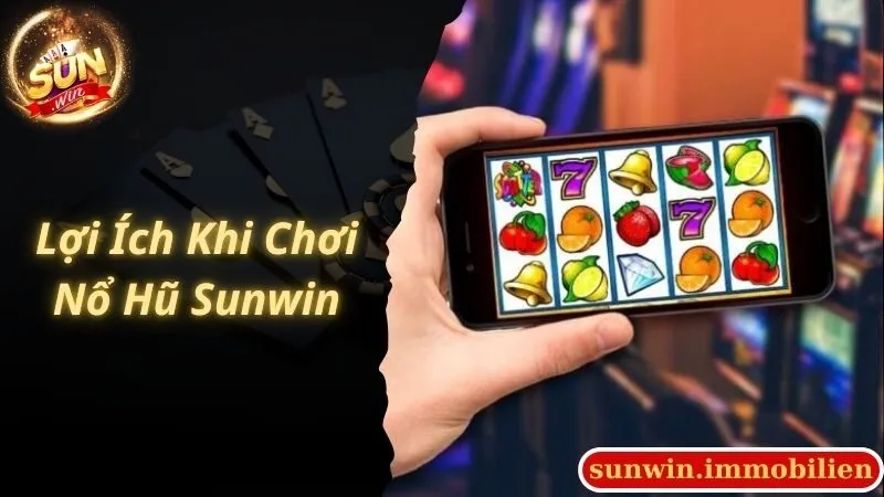 Những lợi ích của bet thủ khi tham gia nổ hũ Sunwin