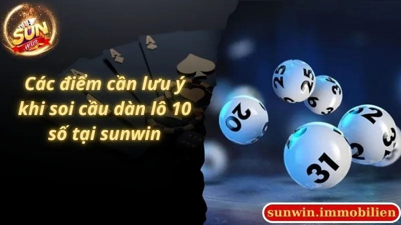 Các điểm cần lưu ý khi soi cầu dàn lô 10 số tại sunwin