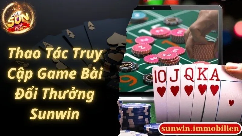 Thao tác truy cập nhanh, trải nghiệm cùng game bài đổi thưởng Sunwin