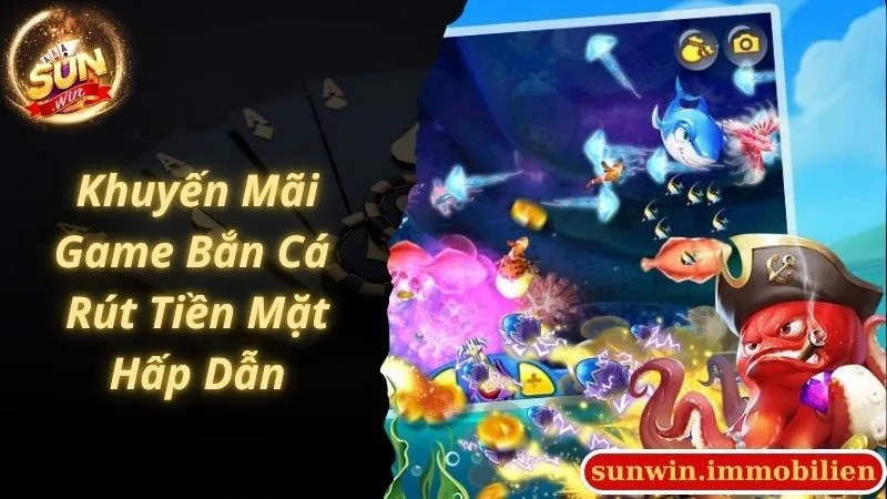 Game bắn cá rút tiền mặt nhiều khuyến mãi hấp dẫn không thể bỏ qua