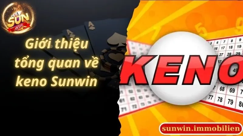 Giới thiệu tổng quan về  keno Sunwin