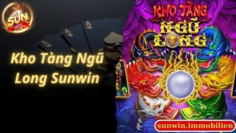 Kho Tàng Ngũ Long Sunwin Và Kinh Nghiệm Chinh Phục Hũ Vàng