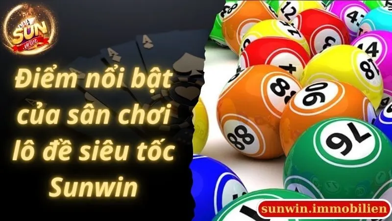 Điểm nổi bật của sân chơi lô đề siêu tốc Sunwin