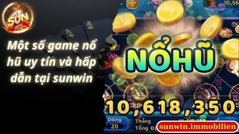 Một số game nổ hũ uy tín và hấp dẫn tại sunwin