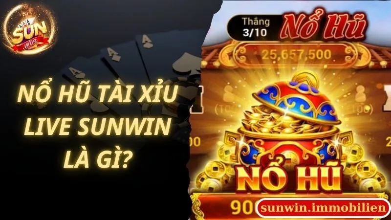 Tìm hiểu nổ hũ tài xỉu live Sunwin là gì?