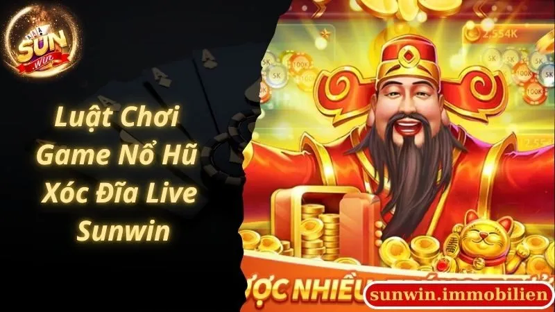 Luật chơi nổ hũ xóc đĩa live cơ bản tại Sunwin đổi thưởng