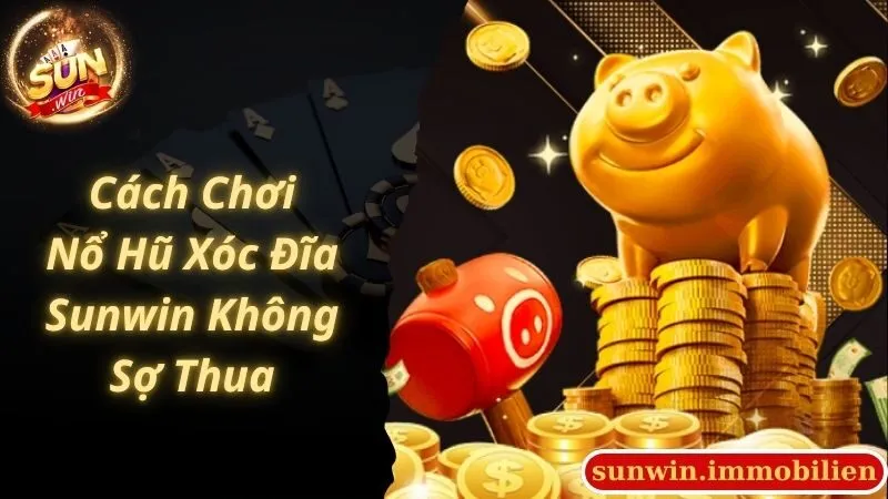 Cách chơi nổ hũ xóc đĩa Sunwin không sợ thua