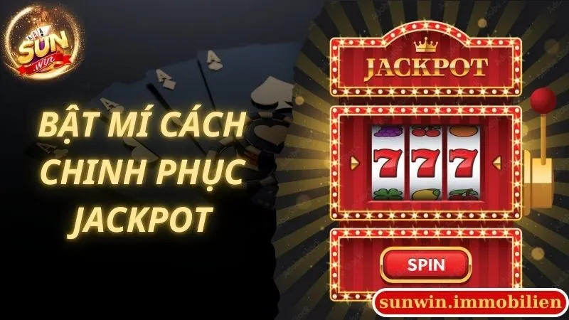 Bật mí cách chinh phục Jackpot trong Thần Tài Sunwin