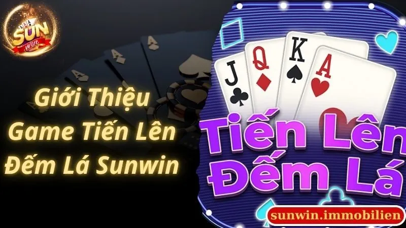 Khái quát thông tin giới thiệu về game Tiến Lên Đếm Lá Sunwin